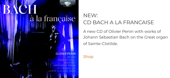 NEW: CD BACH A LA FRANCAISE A new CD of Olivier Penin with works of Johann Sebastian Bach on the Great organ of Sainte-Clotilde.   Shop